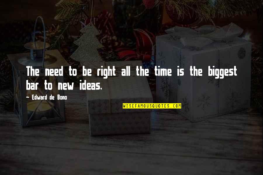 Edward De Bono Quotes By Edward De Bono: The need to be right all the time