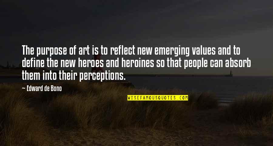 Edward De Bono Quotes By Edward De Bono: The purpose of art is to reflect new