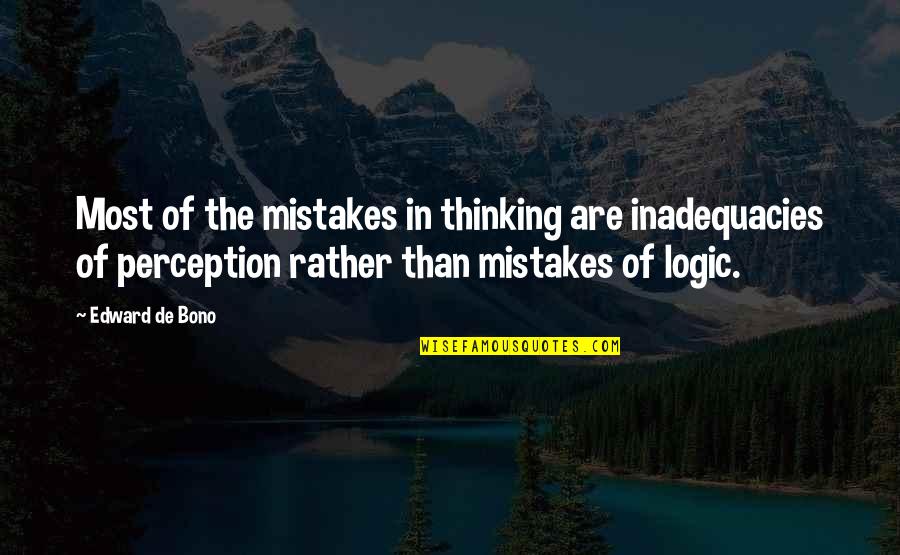 Edward De Bono Quotes By Edward De Bono: Most of the mistakes in thinking are inadequacies