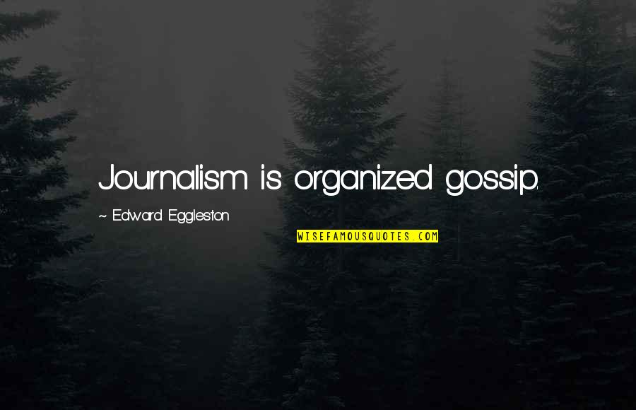 Edward Eggleston Quotes By Edward Eggleston: Journalism is organized gossip.