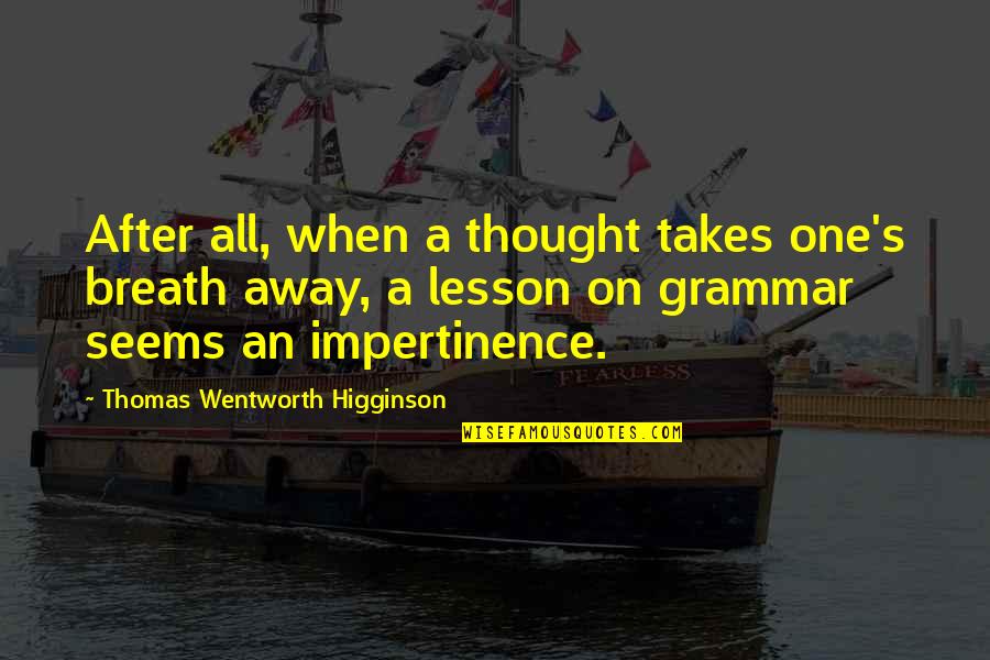 Edward F Sorin Quotes By Thomas Wentworth Higginson: After all, when a thought takes one's breath