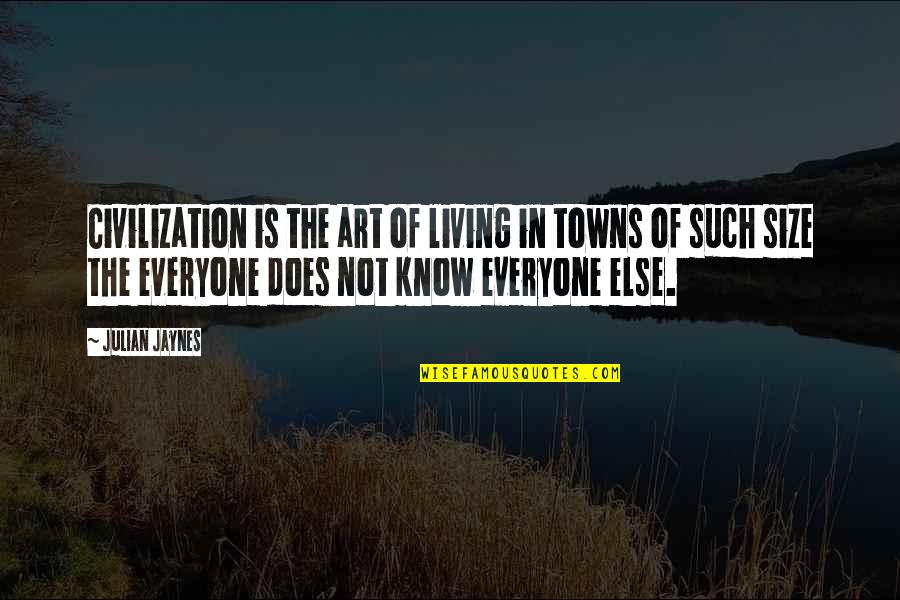 Edward Feser Quotes By Julian Jaynes: Civilization is the art of living in towns