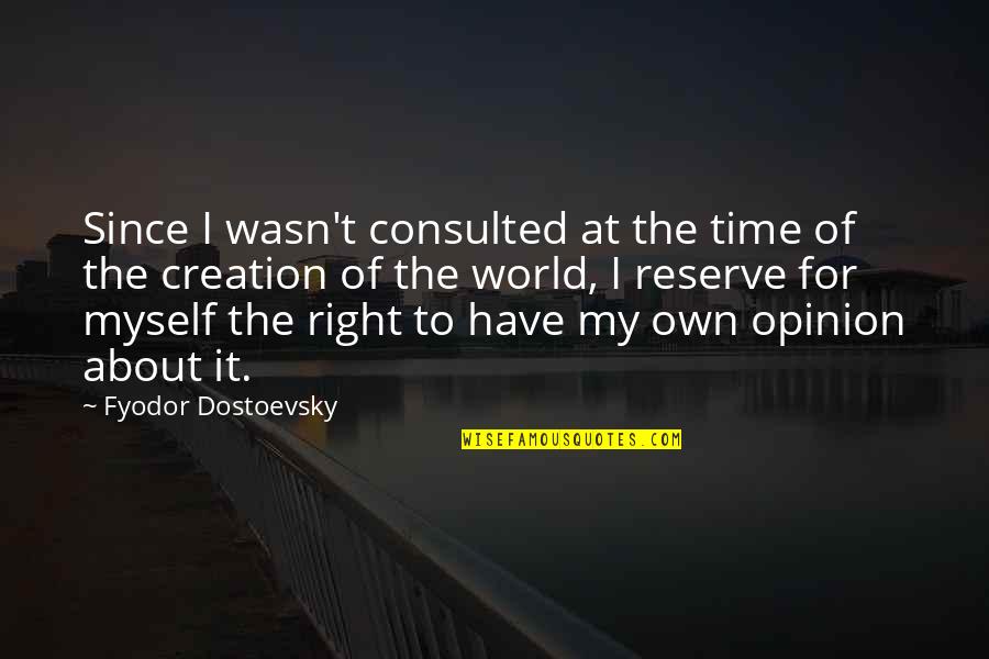 Edward Gracey Quotes By Fyodor Dostoevsky: Since I wasn't consulted at the time of Edward Gracey Quotes By Fyodor Dostoevsky: Since I wasn't consulted at the time of