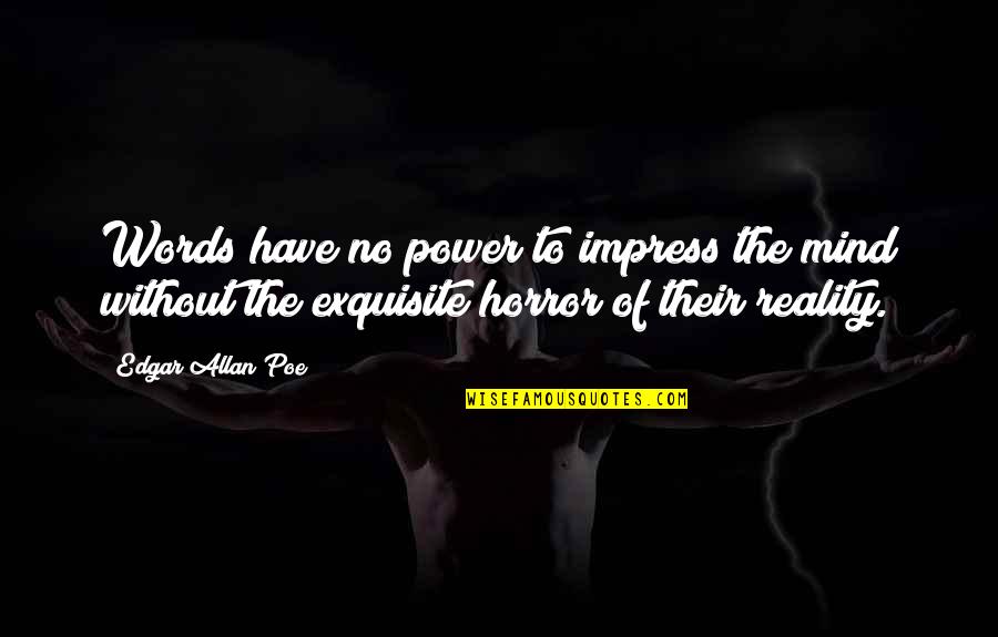 Edward Griffin Quotes By Edgar Allan Poe: Words have no power to impress the mind