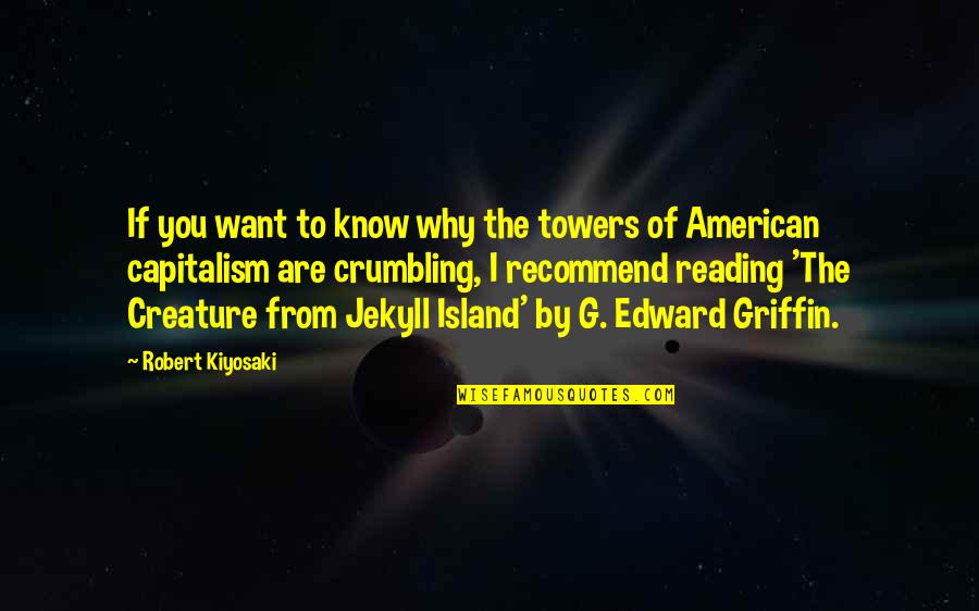 Edward Griffin Quotes By Robert Kiyosaki: If you want to know why the towers