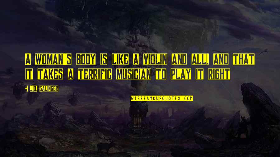 Edward Grim Quotes By J.D. Salinger: A woman's body is like a violin and