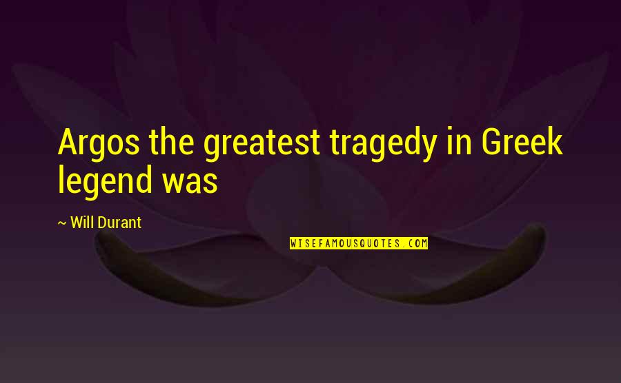 Edward Halifax Quotes By Will Durant: Argos the greatest tragedy in Greek legend was