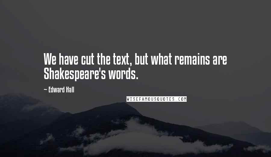 Edward Hall quotes: We have cut the text, but what remains are Shakespeare's words.