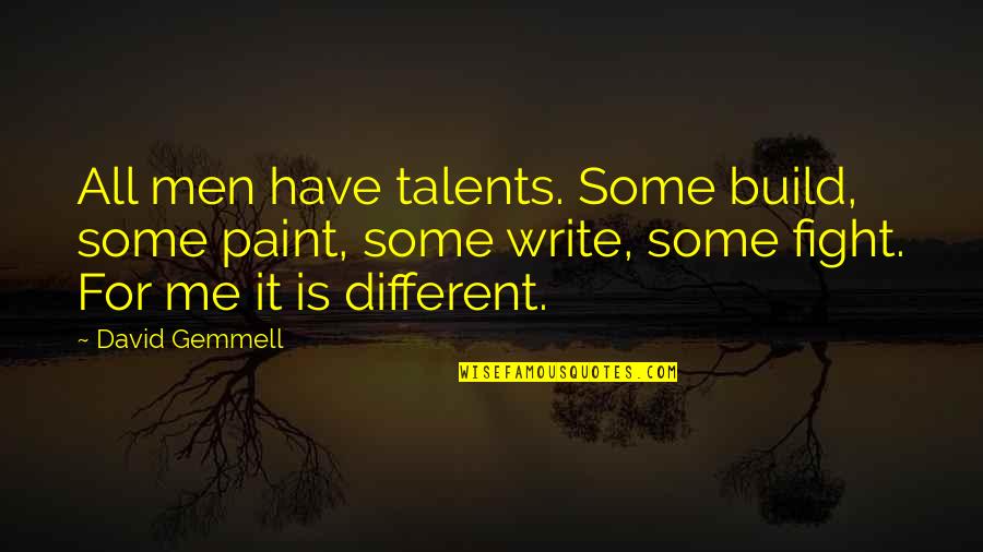 Edward Herrmann Quotes By David Gemmell: All men have talents. Some build, some paint,