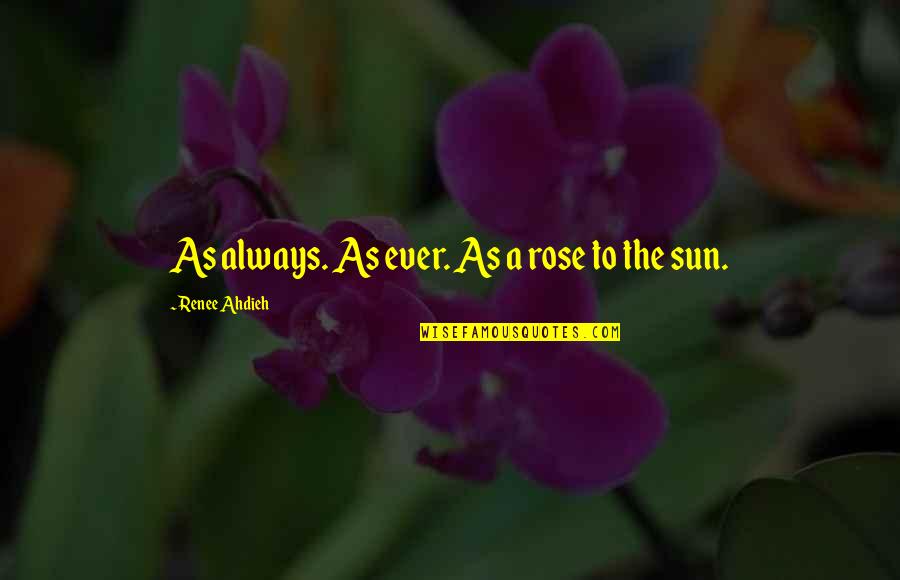 Edward Ii Marlowe Key Quotes By Renee Ahdieh: As always. As ever. As a rose to