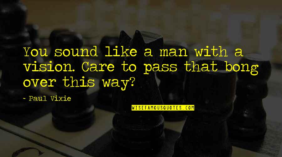 Edward Ii Marlowe Quotes By Paul Vixie: You sound like a man with a vision.