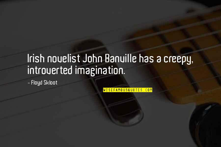 Edward Iii Shakespeare Quotes By Floyd Skloot: Irish novelist John Banville has a creepy, introverted
