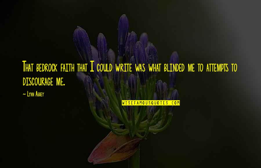 Edward Iii Shakespeare Quotes By Lynn Abbey: That bedrock faith that I could write was Edward Iii Shakespeare Quotes By Lynn Abbey: That bedrock faith that I could write was