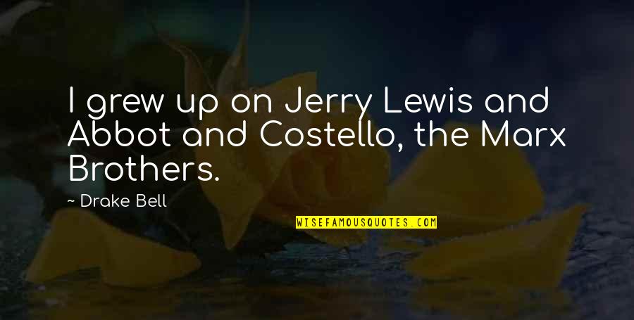 Edward In Blood Brothers Quotes By Drake Bell: I grew up on Jerry Lewis and Abbot