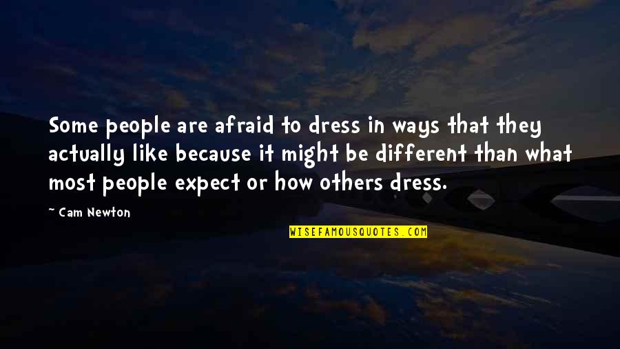 Edward Iv Quotes By Cam Newton: Some people are afraid to dress in ways Edward Iv Quotes By Cam Newton: Some people are afraid to dress in ways