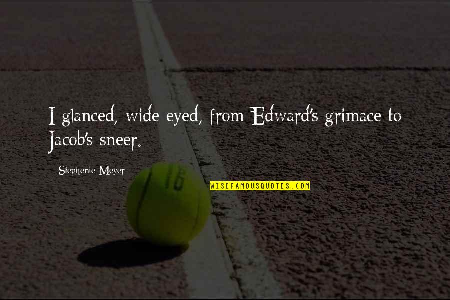 Edward Jacob Quotes By Stephenie Meyer: I glanced, wide eyed, from Edward's grimace to