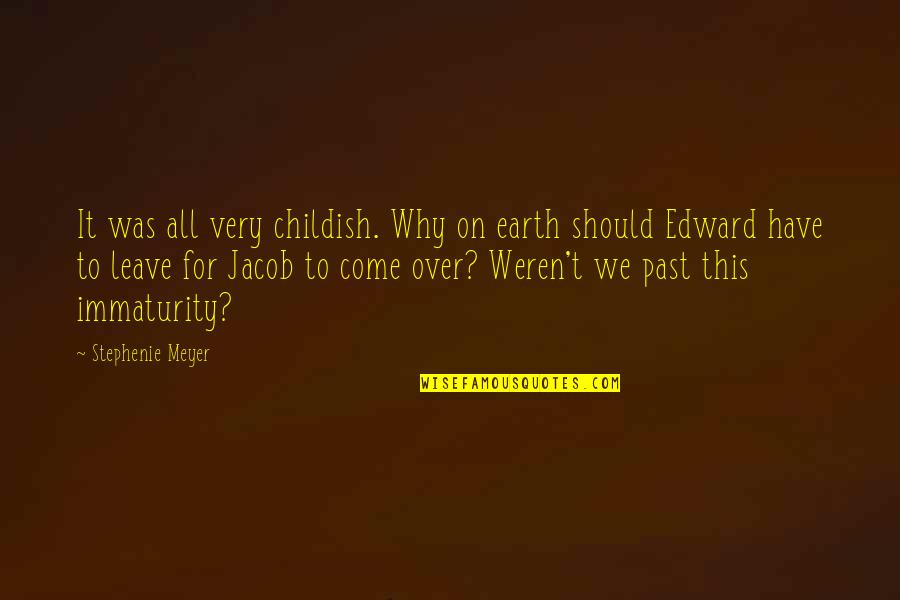 Edward Jacob Quotes By Stephenie Meyer: It was all very childish. Why on earth