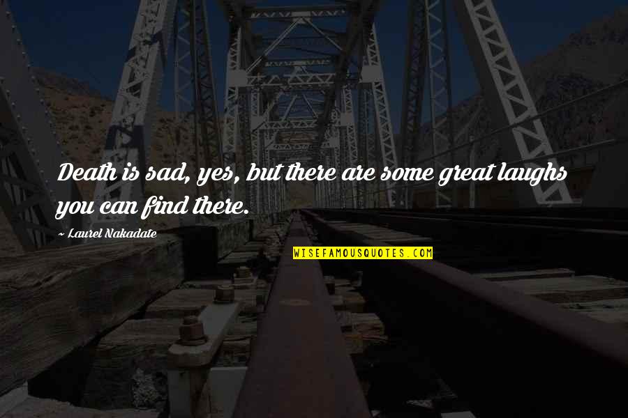 Edward Jenner Famous Quotes By Laurel Nakadate: Death is sad, yes, but there are some Edward Jenner Famous Quotes By Laurel Nakadate: Death is sad, yes, but there are some