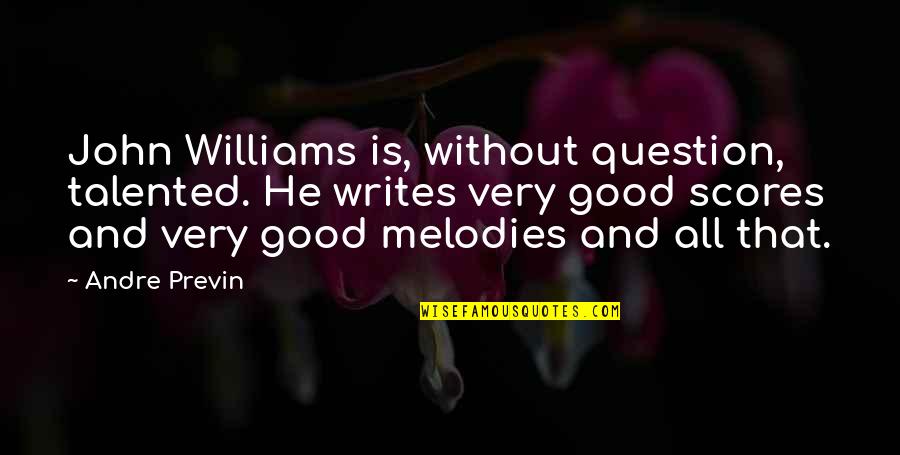 Edward John Carnell Quotes By Andre Previn: John Williams is, without question, talented. He writes Edward John Carnell Quotes By Andre Previn: John Williams is, without question, talented. He writes
