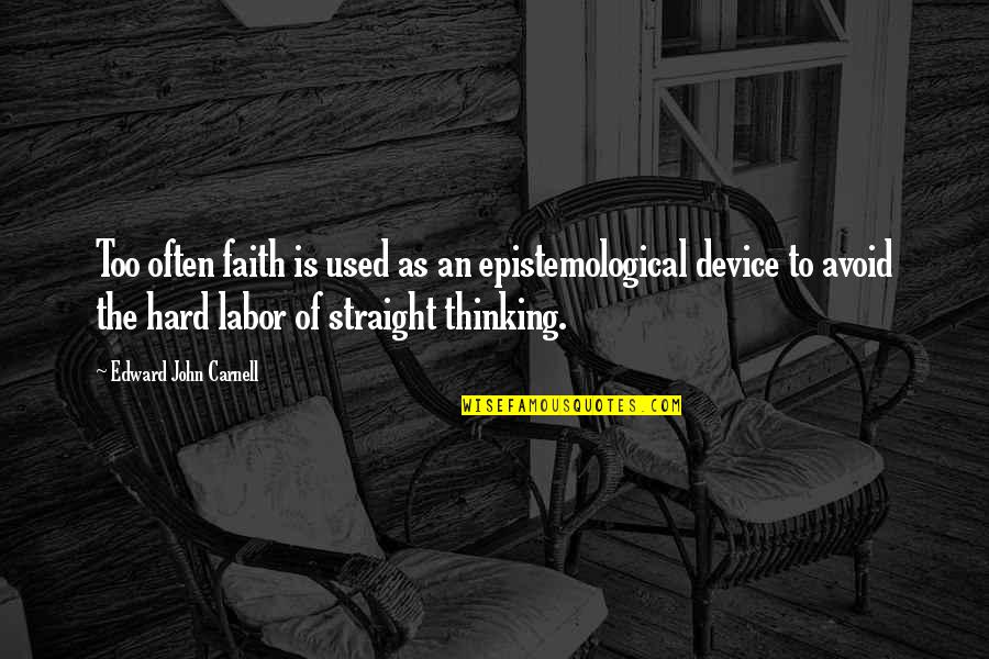 Edward John Carnell Quotes By Edward John Carnell: Too often faith is used as an epistemological Edward John Carnell Quotes By Edward John Carnell: Too often faith is used as an epistemological