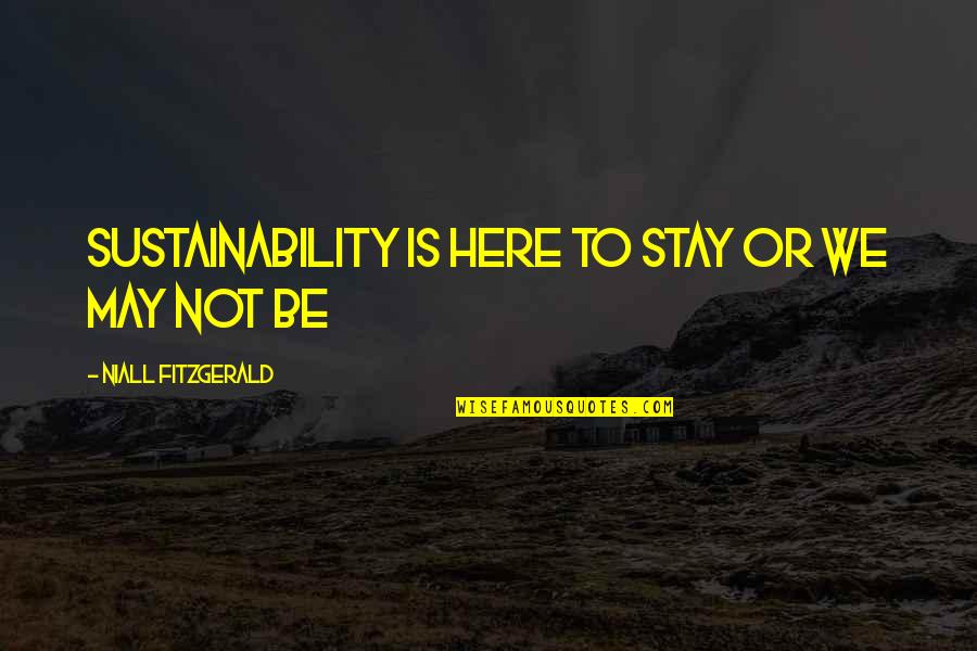 Edward John Carnell Quotes By Niall FitzGerald: Sustainability is here to stay or we may Edward John Carnell Quotes By Niall FitzGerald: Sustainability is here to stay or we may