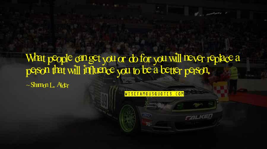 Edward Lansdale Quotes By Shannon L. Alder: What people can get you or do for Edward Lansdale Quotes By Shannon L. Alder: What people can get you or do for