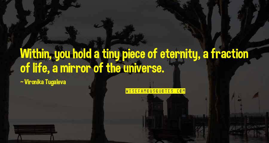 Edward Lorenz Quotes By Vironika Tugaleva: Within, you hold a tiny piece of eternity,