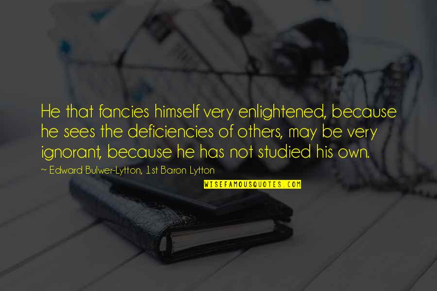 Edward Lytton Quotes By Edward Bulwer-Lytton, 1st Baron Lytton: He that fancies himself very enlightened, because he Edward Lytton Quotes By Edward Bulwer-Lytton, 1st Baron Lytton: He that fancies himself very enlightened, because he