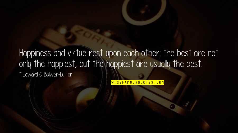 Edward Lytton Quotes By Edward G. Bulwer-Lytton: Happiness and virtue rest upon each other; the Edward Lytton Quotes By Edward G. Bulwer-Lytton: Happiness and virtue rest upon each other; the