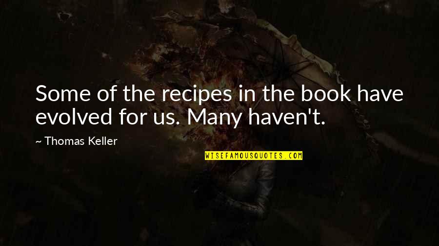 Edward Macdowell Quotes By Thomas Keller: Some of the recipes in the book have