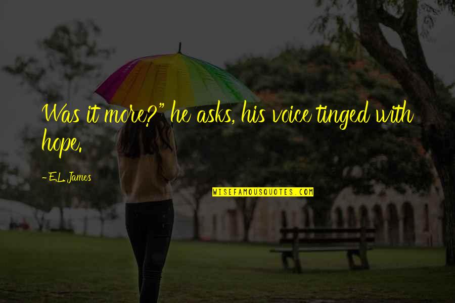 Edward Monkton Love Quotes By E.L. James: Was it more?" he asks, his voice tinged