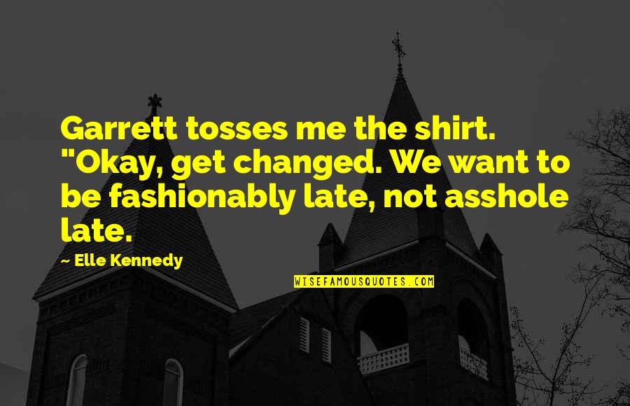 Edward Monkton Love Quotes By Elle Kennedy: Garrett tosses me the shirt. "Okay, get changed.