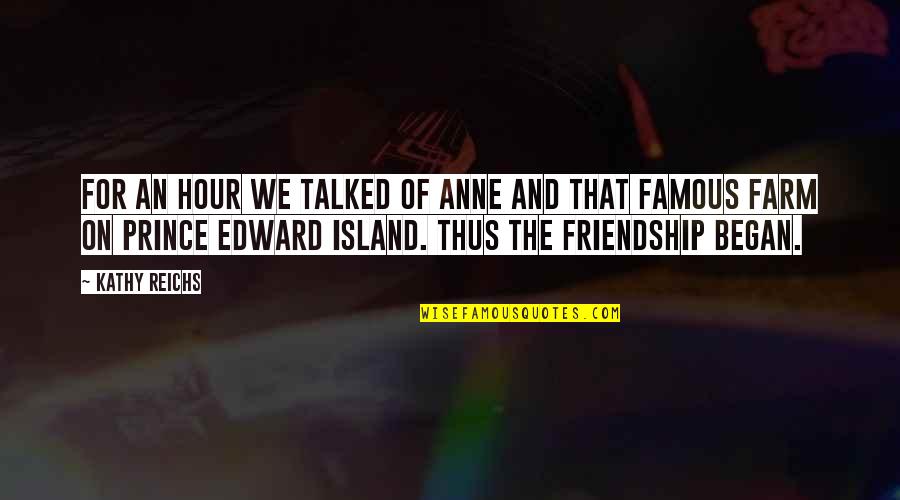 Edward More Quotes By Kathy Reichs: For an hour we talked of Anne and