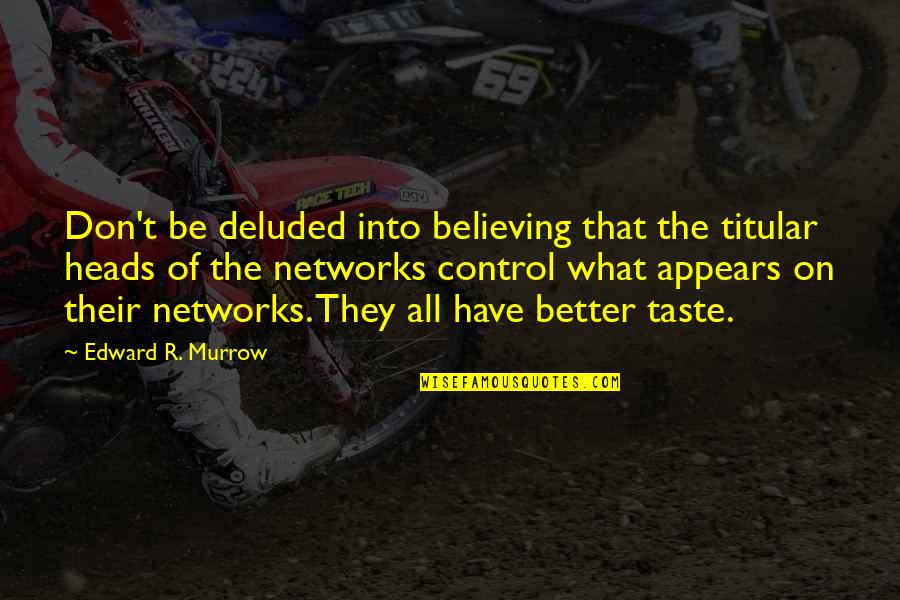 Edward Murrow Quotes By Edward R. Murrow: Don't be deluded into believing that the titular