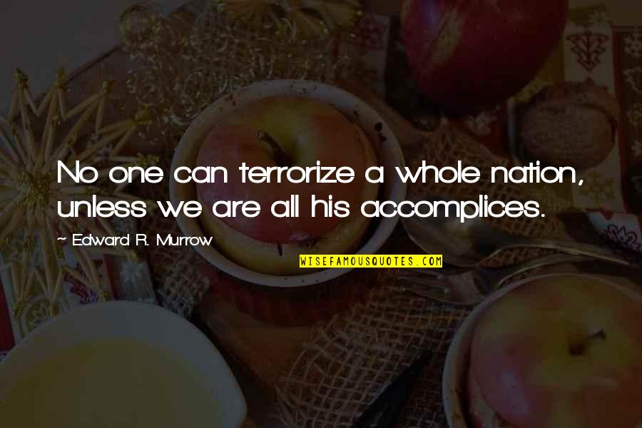 Edward Murrow Quotes By Edward R. Murrow: No one can terrorize a whole nation, unless