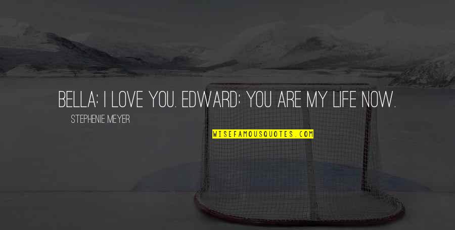 Edward N Bella Quotes By Stephenie Meyer: Bella: I love you. Edward: You are my