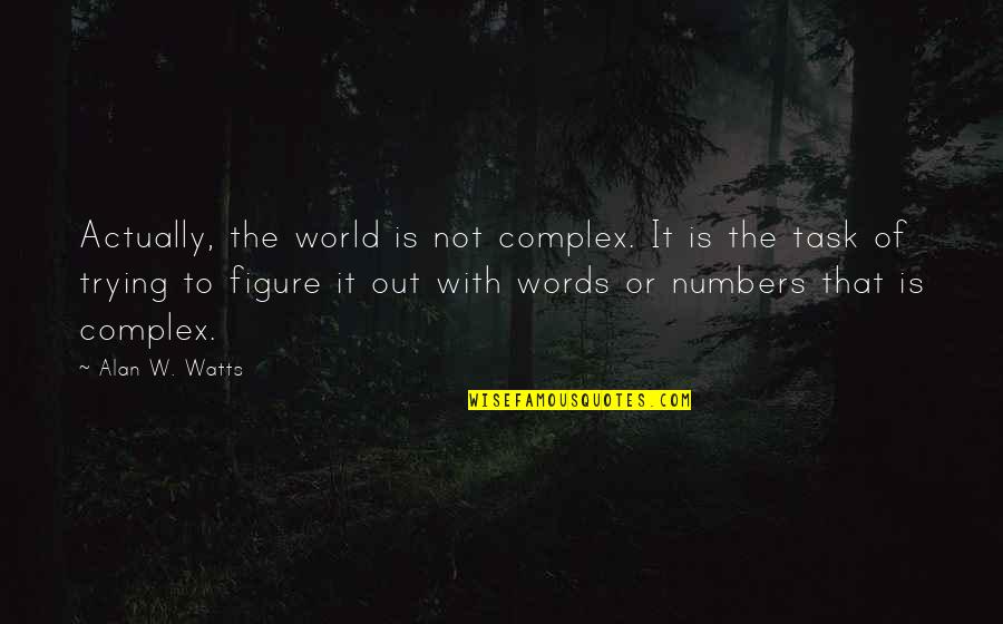 Edward Newgate Quotes By Alan W. Watts: Actually, the world is not complex. It is