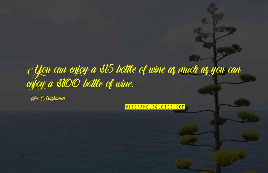 Edward Newgate Quotes By Joe Bastianich: You can enjoy a $15 bottle of wine