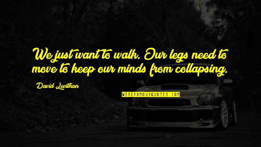 Edward Norton Kingdom Of Heaven Quotes By David Levithan: We just want to walk. Our legs need