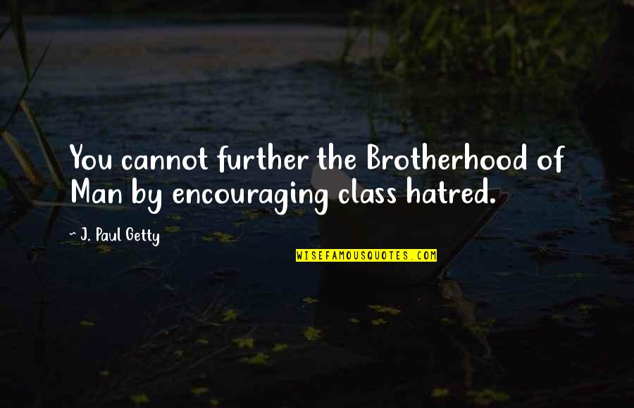 Edward Norton Movie Quotes By J. Paul Getty: You cannot further the Brotherhood of Man by