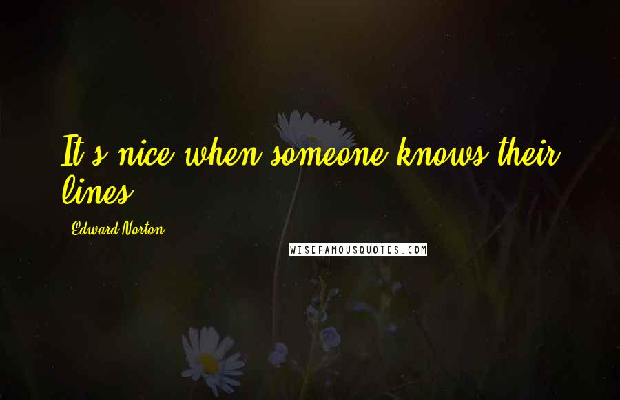 Edward Norton quotes: It's nice when someone knows their lines.