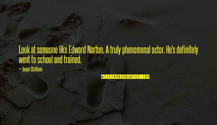 Edward Norton Quotes By Jason Statham: Look at someone like Edward Norton. A truly