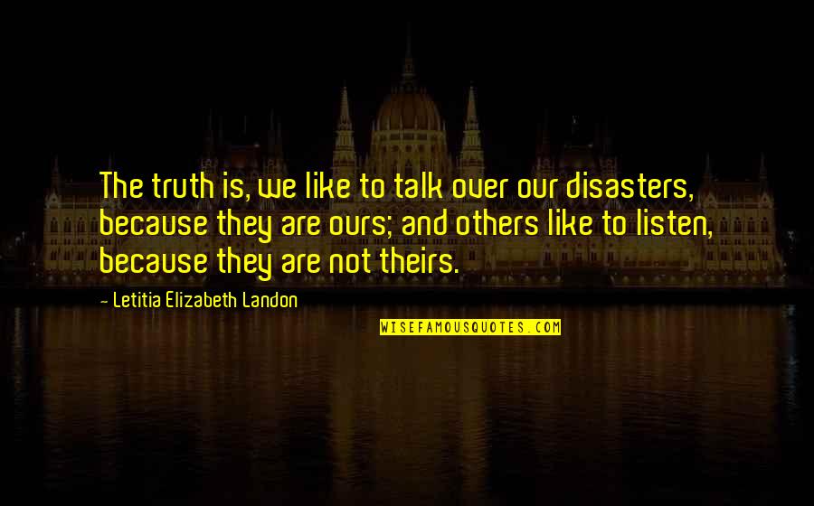 Edward Philippe Mott Quotes By Letitia Elizabeth Landon: The truth is, we like to talk over