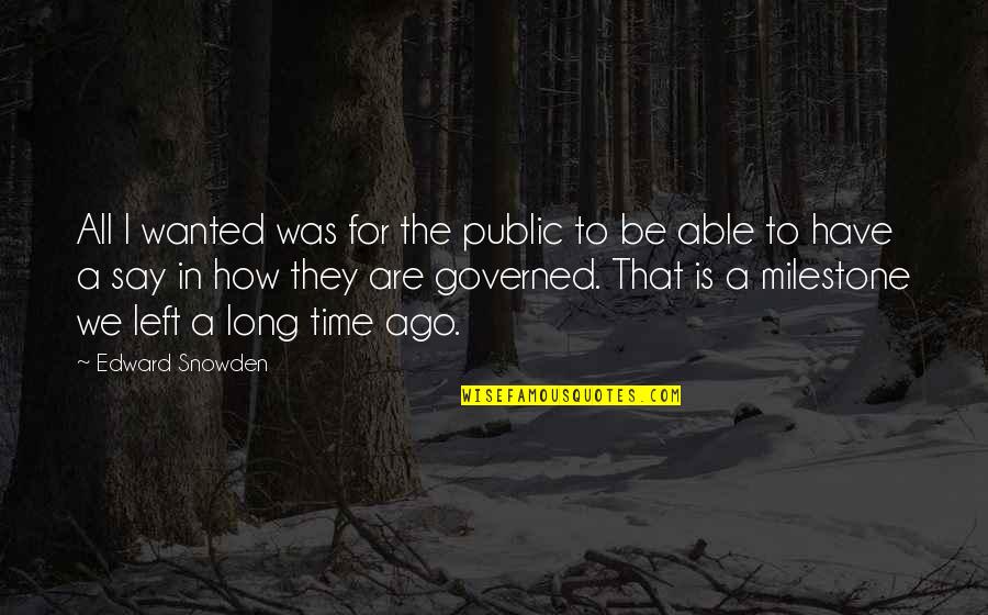 Edward Quotes By Edward Snowden: All I wanted was for the public to