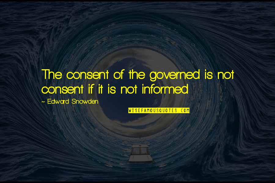 Edward Quotes By Edward Snowden: The consent of the governed is not consent