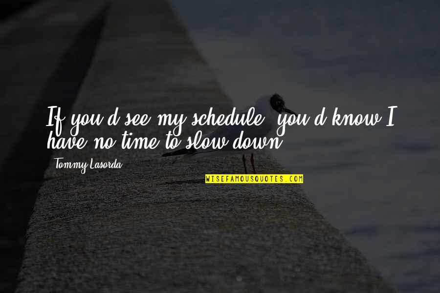 Edward Richtofen Kino Der Toten Quotes By Tommy Lasorda: If you'd see my schedule, you'd know I