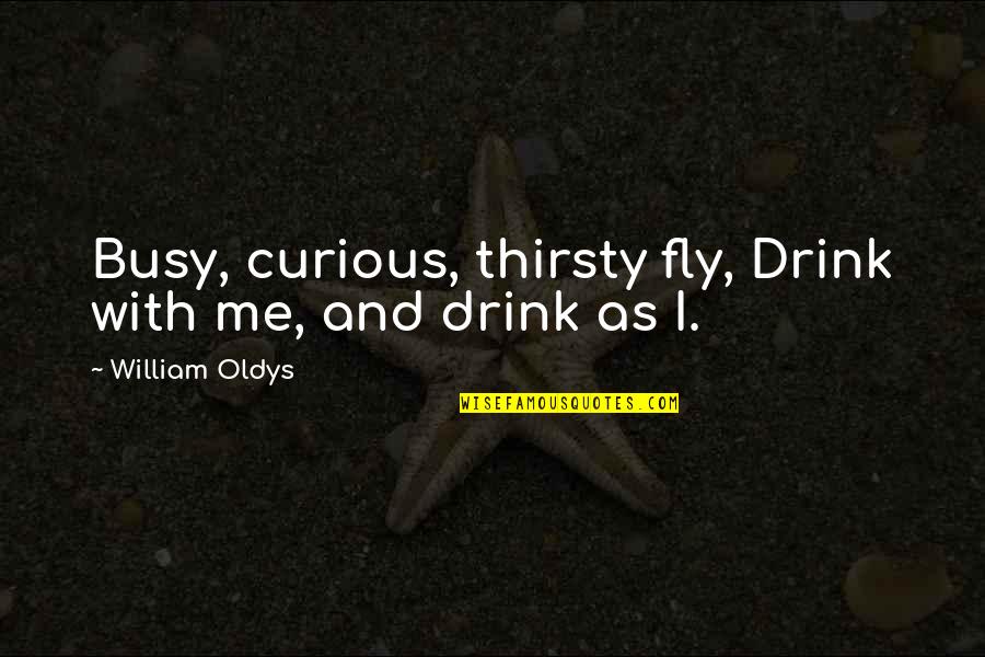 Edward Richtofen Tranzit Quotes By William Oldys: Busy, curious, thirsty fly, Drink with me, and Edward Richtofen Tranzit Quotes By William Oldys: Busy, curious, thirsty fly, Drink with me, and