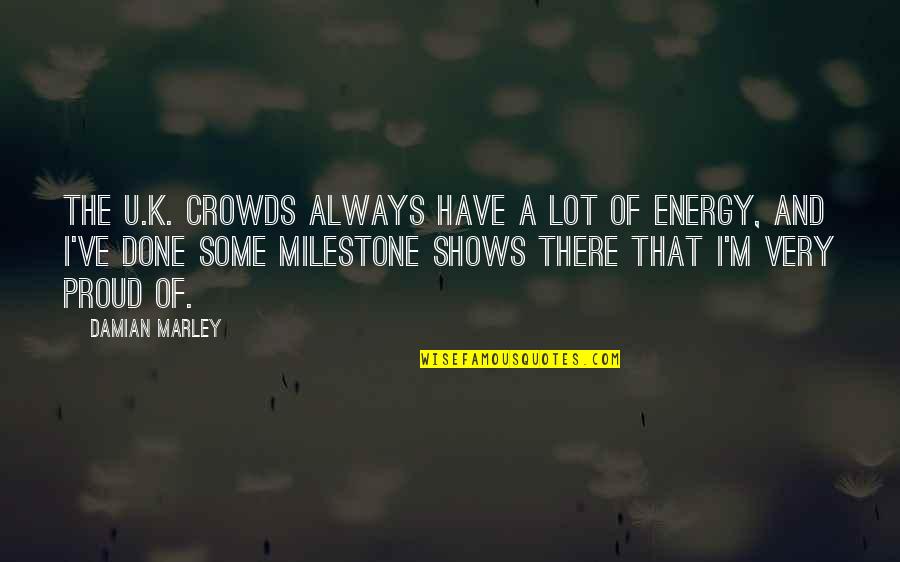 Edward Rochester Quotes By Damian Marley: The U.K. crowds always have a lot of