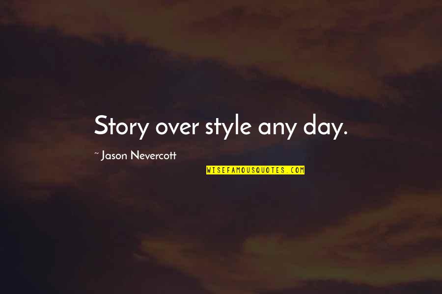 Edward Rooney Quotes By Jason Nevercott: Story over style any day.