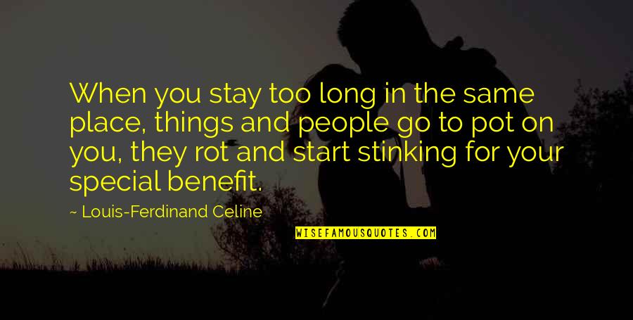 Edward Roybal Quotes By Louis-Ferdinand Celine: When you stay too long in the same
